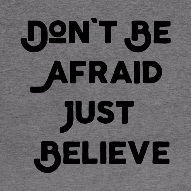 Don't Be Afraid Just Believe by Jitesh Kundra